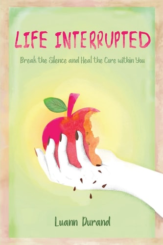 Life Interrupted Break the Silence and Heal the Core Within You