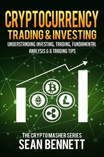 Cryptocurrency Trading and Investing Understanding Investing, Trading, Fundamental Analysis and 6 Trading Tips