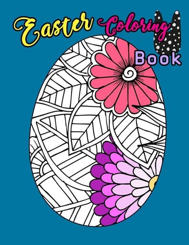 Easter Coloring Book Egg Easter Coloring Book Pages Large Print for Kids Stress Relieving, Relaxing Coloring Book for Grownups, Women, Girls and Youths. Fun Color Adults, Teenagers, Tweens for Color Therapy Perfect Gifts