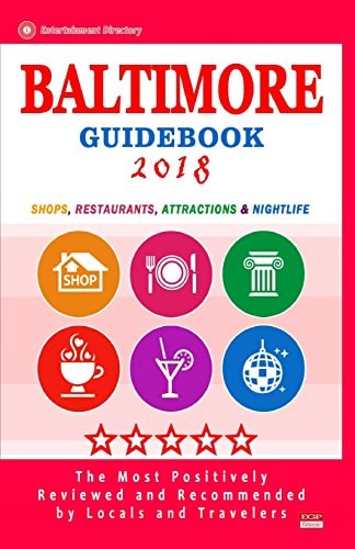 Baltimore Guidebook 2018 Shops, Restaurants, Entertainment and Nightlife in Baltimore, Maryland (City Guidebook 2018)