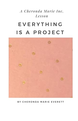 A Cheronda Marie Inc. Lesson Everything is a Project
