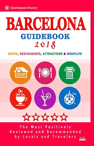 Barcelona Guidebook 2018 Shops, Restaurants, Entertainment and Nightlife in Barcelona, Spain (City Guidebook 2018)