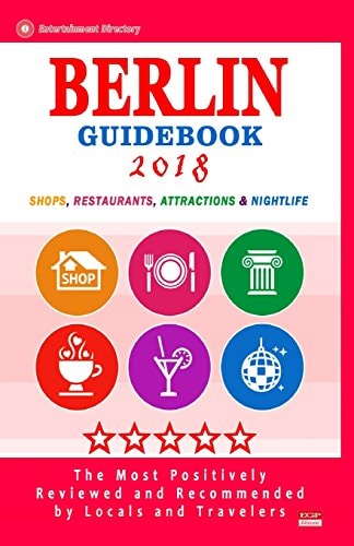 Berlin Guidebook 2018 Shops, Restaurants, Entertainment and Nightlife in Berlin, Germany (City Guidebook 2018)
