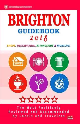 Brighton Guidebook 2018 Shops, Restaurants, Entertainment and Nightlife in Brighton, England (City Guidebook 2018)