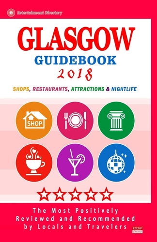 Glasgow Guidebook 2018 Shops, Restaurants, Entertainment and Nightlife in Glasgow, Scotland (City Guidebook 2018)