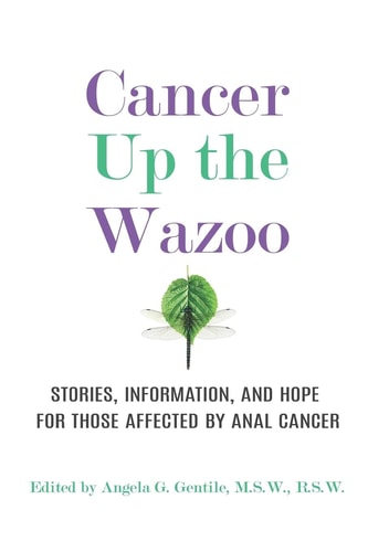 Cancer Up the Wazoo Stories, Information, and Hope for Those Affected by Anal Cancer