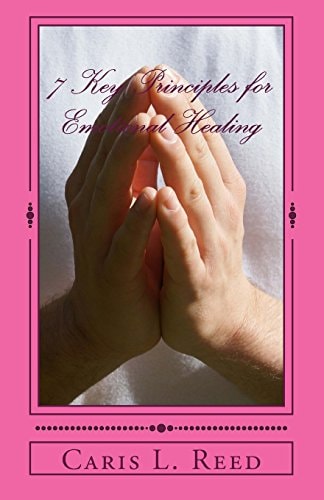 Seven Key Principles for Emotional Healing Restoring Your Path Towards Emotional Healing