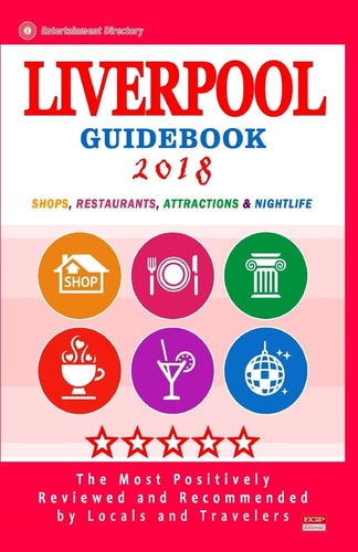Liverpool Guidebook 2018 Shops, Restaurants, Entertainment and Nightlife in Liverpool, England (City Guidebook 2018)