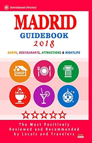 Madrid Guidebook 2018 Shops, Restaurants, Entertainment and Nightlife in Madrid, Spain (City Guidebook 2018)