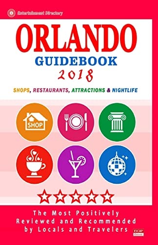Orlando Guidebook 2018 Shops, Restaurants, Entertainment and Nightlife in Orlando, Florida (City Guidebook 2018)