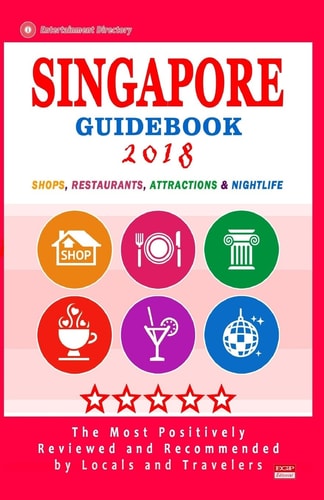 Singapore Guidebook 2018 Shops, Restaurants, Entertainment and Nightlife in Singapore (City Guidebook 2018)