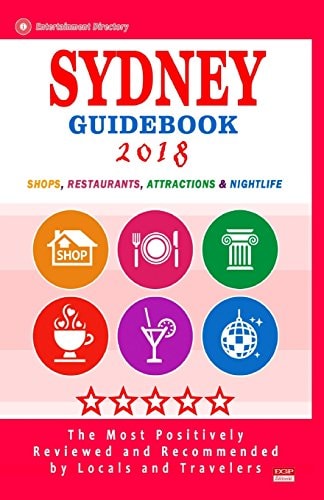 Sydney Guidebook 2018 Shops, Restaurants, Entertainment and Nightlife in Sydney, Australia (City Guidebook 2018)