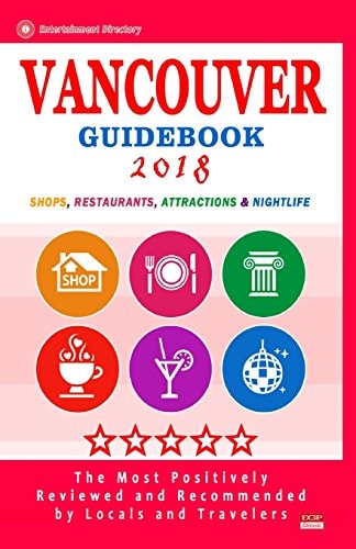 Vancouver Guidebook 2018 Shops, Restaurants, Entertainment and Nightlife in Vancouver, Canada (City Guidebook 2018)