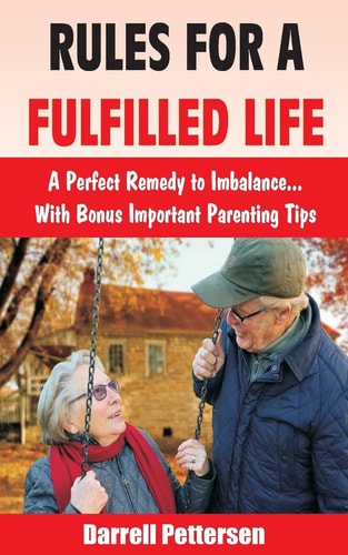 Rules for a Fulfilled Life A Perfect Remedy to Imbalance. With Bonus Important Parenting Tips