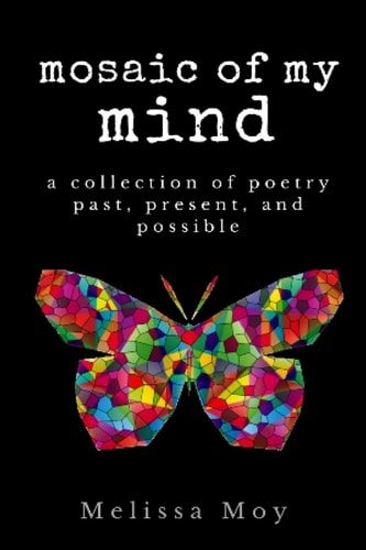 Mosaic of My Mind A Collection of Poetry Past, Present, and Possible