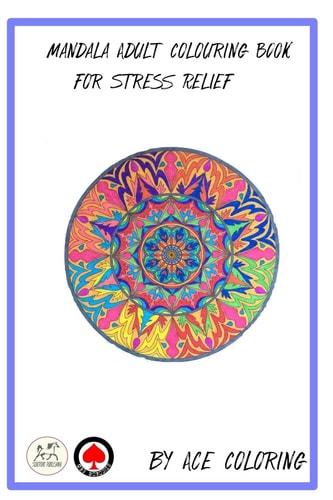 Mandala Adult Colouring Book for Stress Relief by Ace Coloring Mandala Adult Colouring Book