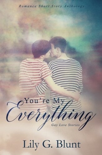 You're My Everything A Collection of Six Gay Love Stories