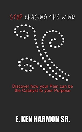 Stop Chasing the Wind Discover How Your Pain Can Be the Catalyst to Your Purpose