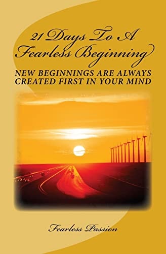 21 Days To A Fearless Beginning New Beginnings Are Created First In Your Mind