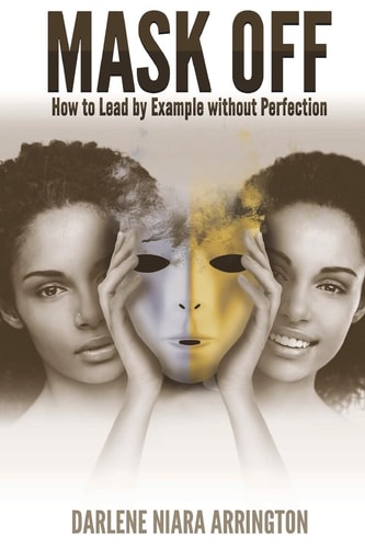 Mask Off How to Lead by Example Without Perfection