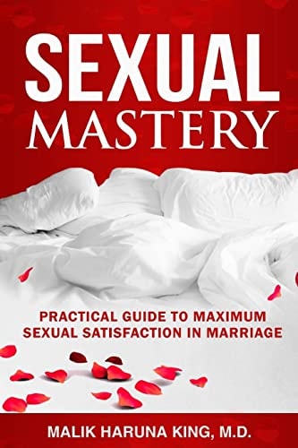 Sexual Mastery Practical Guide to Maximum Sexual Satisfaction in Marriage