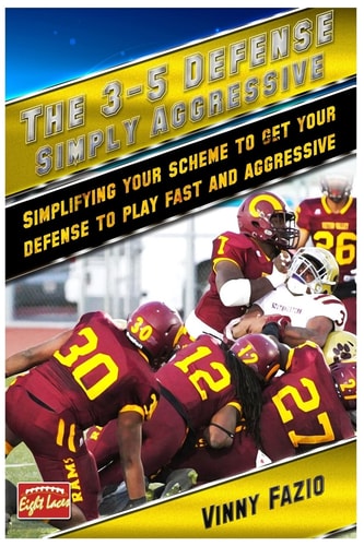 The 3-5 Defense: Simply Aggressive Simplifying Your Scheme to Get Your Defense to Play Fast and Aggressive