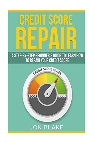 Credit Score Repair A Step-by-step Beginner's Guide to Learn how to Repair Your Credit Score