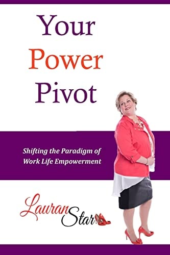 Your Power Pivot Shifting the Paradigm of Work Life Empowerment