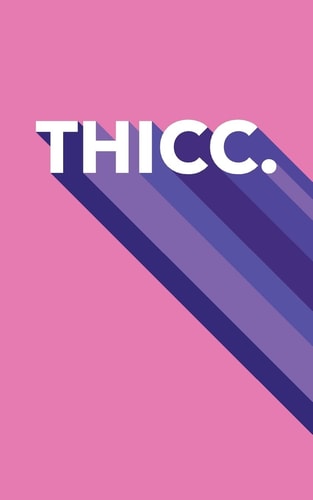 Thicc.