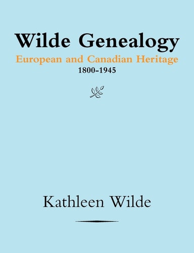 Wilde Genealogy European and Canadian Heritage 1800-1945