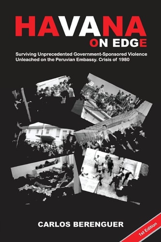 Havana on Edge Surviving Unprecedented Government-Sponsored Violence Unleashed by the Peruvian Embassy Crisis. Havana, Cuba 1980