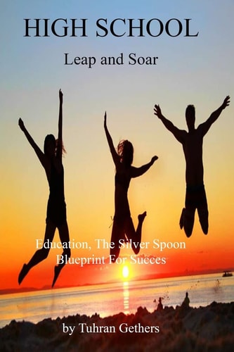 High School/Leap and Soar Education, the Silver Spoon, Blueprint for Success