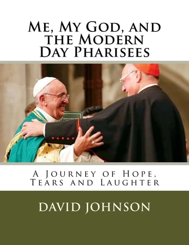 Me, My God and the Modern Day Pharisees A Journey of Hope, Tears and Laughter