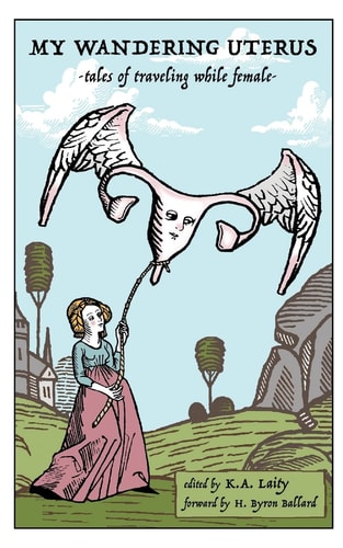 My Wandering Uterus Tales of Traveling While Female
