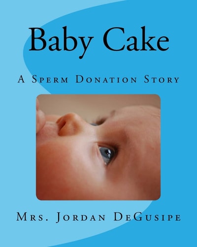 Baby Cake- a Sperm Donation Story