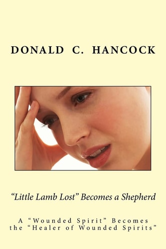 "Little Lamb Lost" Becomes a Shepherd A "Wounded Spirit" Becomes the "Healer of Wounded Spirits"