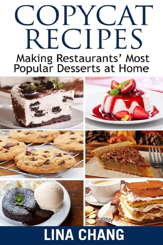 Copycat Recipes Making Restaurants' Most Popular Desserts at Home ***Black and White Edition***