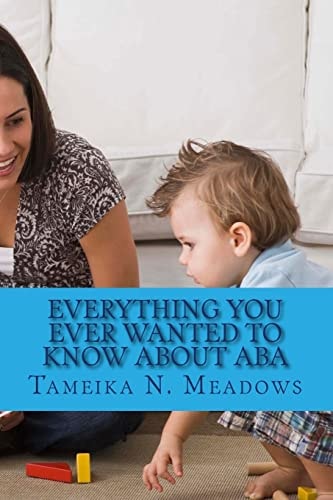 Everything You Ever Wanted to Know about ABA A Parent Resource