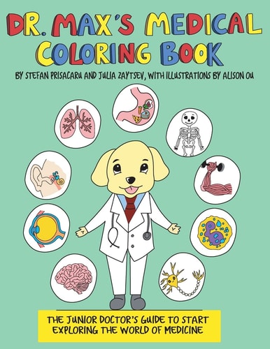 Dr. Max's Medical Coloring Book The Junior Doctors Guide to Start Exploring The World of Medicine