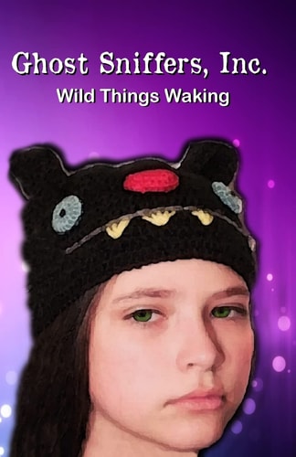 Ghost Sniffers, Inc. Book 8 Wild Things Waking