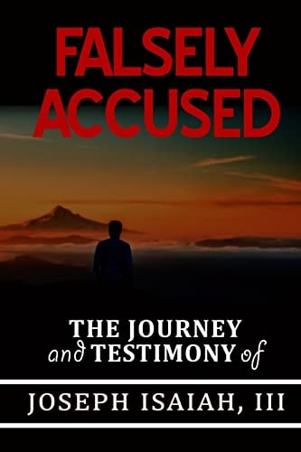 FALSELY ACCUSED the JOURNEY and TESTIMONY of JOSEPH ISAIAH, 111
