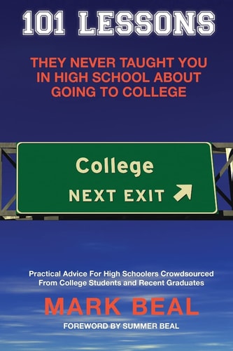 101 Lessons They Never Taught You In High School About Going To College Practical Advice For High Schoolers Crowdsourced From College Students and Recent Graduates