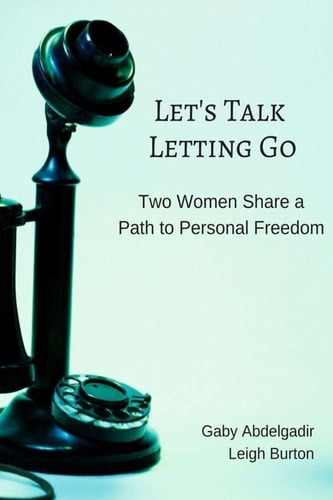 Let's Talk Letting Go Two Women Share a Path to Personal Freedom