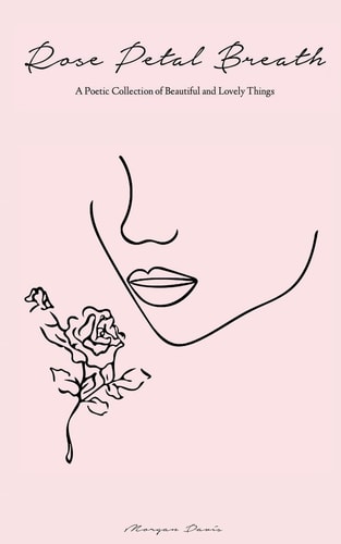 Rose Petal Breath A Poetic Collection of Beautiful and Lovely Things