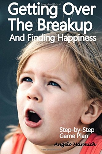 Getting Over the Breakup and Finding Happiness Step-By-Step Game Plan