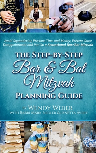 The Step-By-Step Bar and Bat Mitzvah Planning Guide Avoid Squandering Precious Time and Money, Prevent Guest Disappointment and Put on a Sensational Bar/Bat Mitzvah