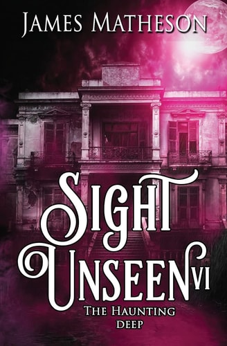 Sight Unseen VI The Haunting Deep