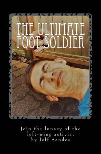 The Ultimate Foot Soldier Join the Lunacy of the Left-Wing Activist