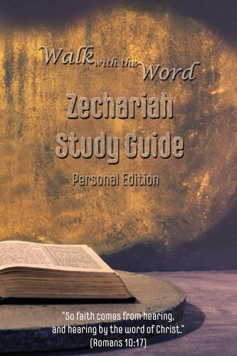 Walk with the Word Zechariah Study Guide Personal Edition