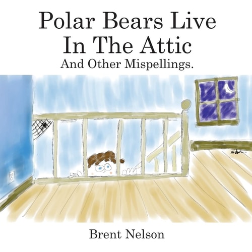 Polar Bears Live In The Attic and Other Mispellings